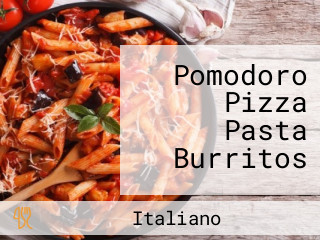 Pomodoro Pizza Pasta Burritos