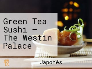 Green Tea Sushi — The Westin Palace