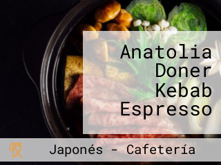 Anatolia Doner Kebab Espresso
