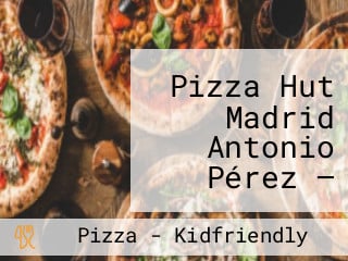 Pizza Hut Madrid Antonio Pérez — Comida A Domicilio