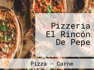 Pizzeria El Rincón De Pepe