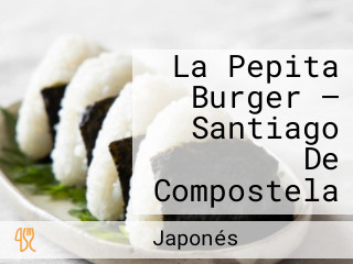 La Pepita Burger — Santiago De Compostela