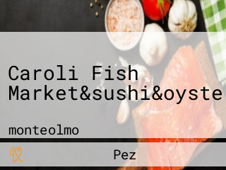 Caroli Fish Market&sushi&oysters
