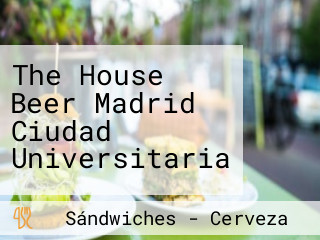 The House Beer Madrid Ciudad Universitaria