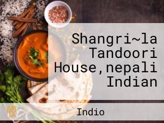Shangri~la Tandoori House,nepali Indian