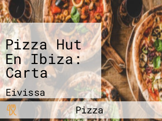 Pizza Hut En Ibiza: Carta