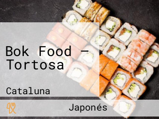 Bok Food — Tortosa