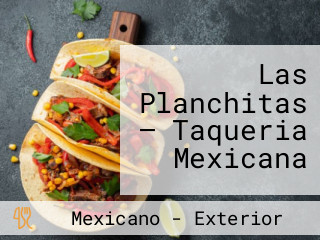 Las Planchitas — Taqueria Mexicana
