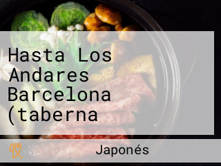 Hasta Los Andares Barcelona (taberna Restaurante/tapas Bar/bodega Jamon/spanish Food)