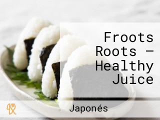 Froots Roots — Healthy Juice