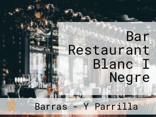 Bar Restaurant Blanc I Negre