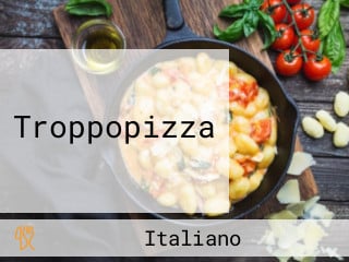 Troppopizza
