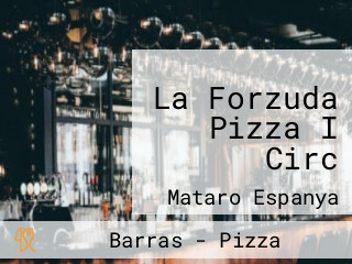 La Forzuda Pizza I Circ