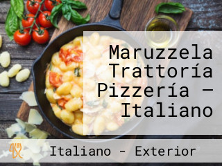 Maruzzela Trattoría Pizzería — Italiano