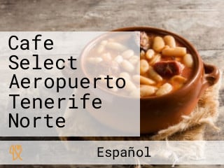 Cafe Select Aeropuerto Tenerife Norte