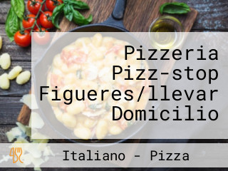 Pizzeria Pizz-stop Figueres/llevar Domicilio