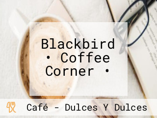 Blackbird • Coffee Corner •