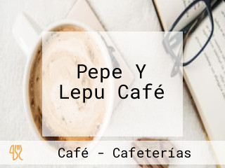 Pepe Y Lepu Café