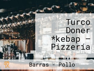 Turco Doner *kebap — Pizzería