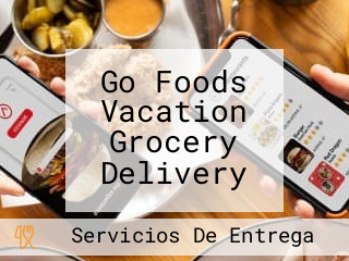 Go Foods Vacation Grocery Delivery
