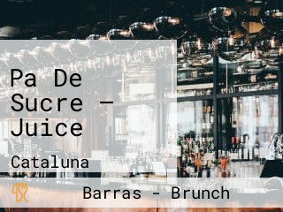 Pa De Sucre — Juice