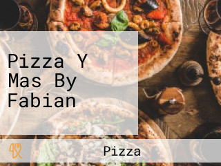 Pizza Y Mas By Fabian