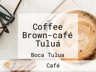 Coffee Brown-café Tuluá