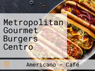 Metropolitan Gourmet Burgers Centro