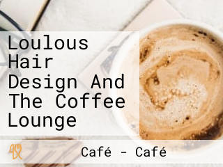 Loulous Hair Design And The Coffee Lounge