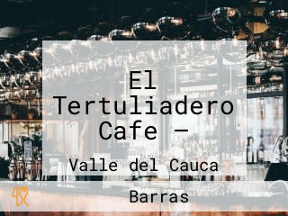 El Tertuliadero Cafe —