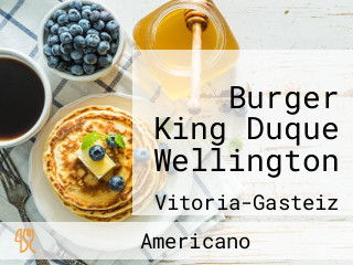 Burger King Duque Wellington