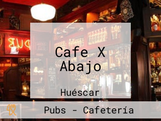 Cafe X Abajo