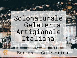 Solonaturale — Gelateria Artigianale Italiana