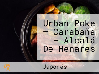 Urban Poke — Carabaña — Alcalá De Henares