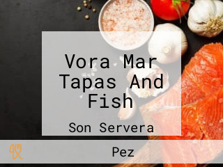 Vora Mar Tapas And Fish