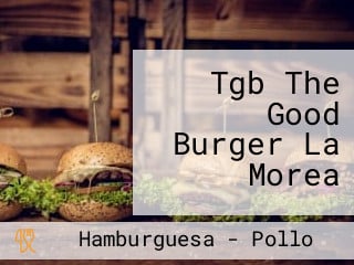 Tgb The Good Burger La Morea