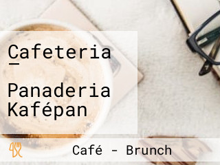 Cafeteria — Panaderia Kafépan