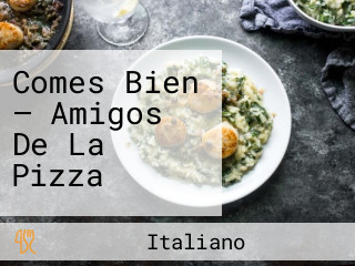 Comes Bien — Amigos De La Pizza