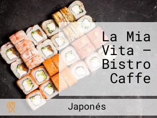 La Mia Vita — Bistro Caffe