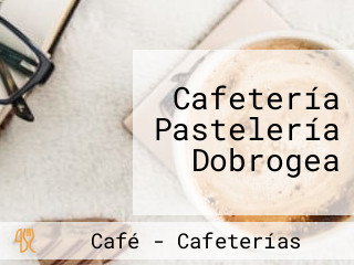 Cafetería Pastelería Dobrogea