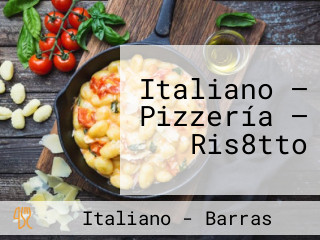 Italiano — Pizzería — Ris8tto