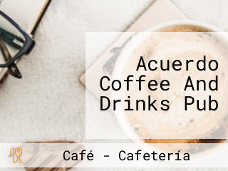 Acuerdo Coffee And Drinks Pub