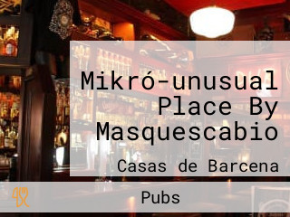 Mikró-unusual Place By Masquescabio
