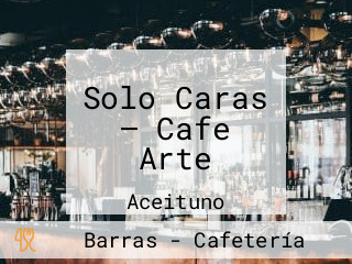 Solo Caras — Cafe Arte