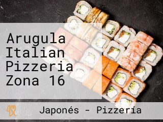 Arugula Italian Pizzeria Zona 16