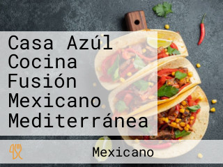 Casa Azúl Cocina Fusión Mexicano Mediterránea
