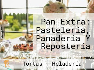 Pan Extra: Pastelería, Panadería Y Repostería