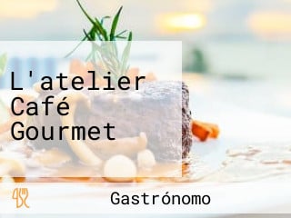 L'atelier Café Gourmet