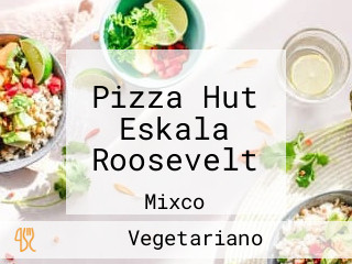 Pizza Hut Eskala Roosevelt