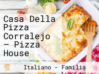 Casa Della Pizza Corralejo — Pizza House